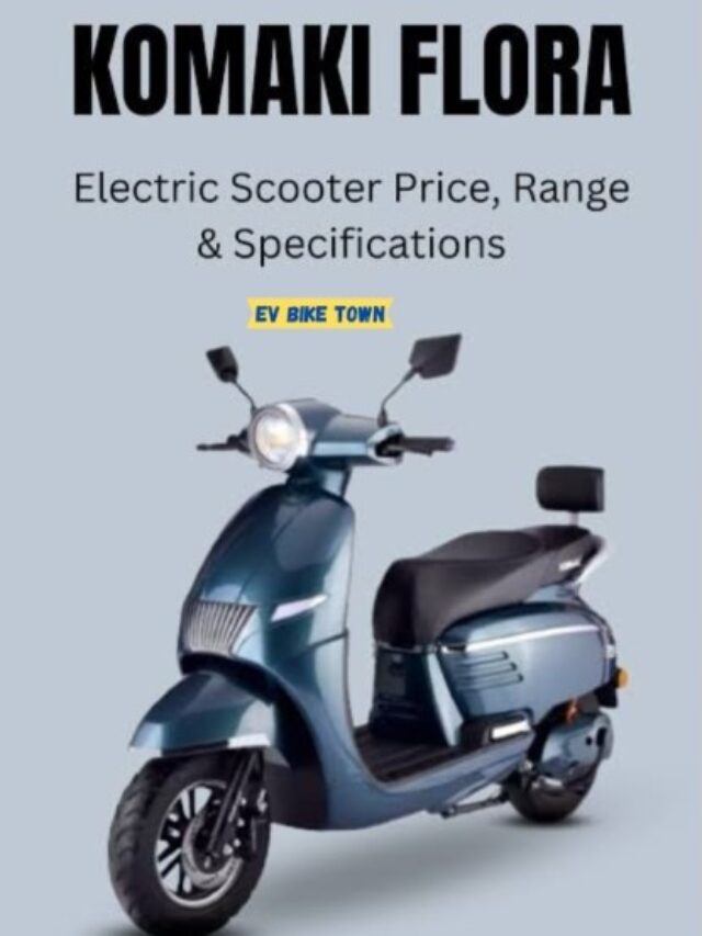 2024 बजट में फिट और बिकने में सुपरहिट यह Komaki Flora Electric Scooter